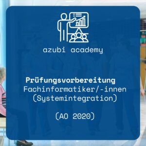 azubi academy – Prüfungsvorbereitung Fachinformatiker/-in Systemintegration (AO 2020)