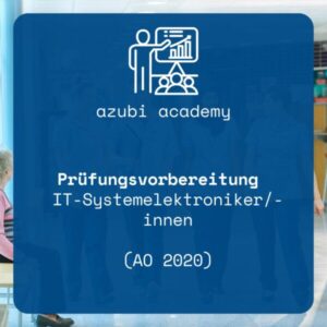 azubi academy – Prüfungsvorbereitung IT-Systemelektroniker/-in (AO 2020)