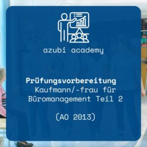 azubi academy – Prüfungsvorbereitung Kaufmann/-frau für Büromanagement Teilprüfung 2 (AO 2013)