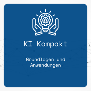 KI Kompakt – Grundlagen und Anwendungen